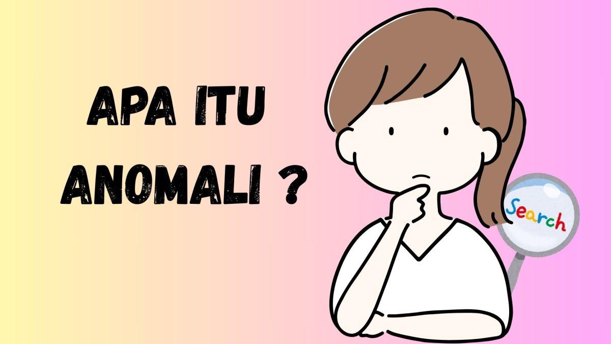 apa arti anomali dalam bahasa gaul